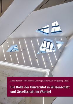 Die Rolle der Universität in Wissenschaft und Gesellschaft im Wandel von Henkel,  Anna, Hobuss,  Steffi, Jamme,  Christoph, Wuggenig,  Ulf