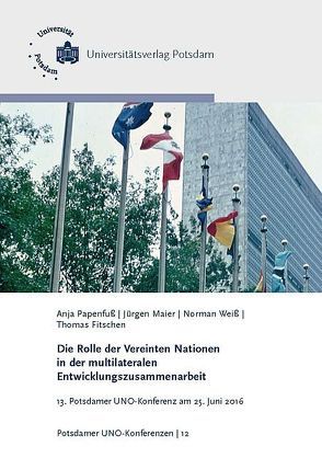 Die Rolle der Vereinten Nationen in der multilateralen Entwicklungszusammenarbeit von Fitschen,  Thomas, Maier,  Jürgen, Papenfuß,  Anja, Weiß,  Norman