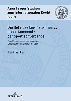 Die Rolle des Ein-Platz-Prinzips in der Autonomie der Sportfachverbände von Fischer,  Paul