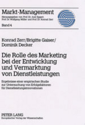 Die Rolle des Marketing bei der Entwicklung und Vermarktung von Dienstleistungen von Decker,  Dominik, Gaiser,  Brigitte, Zerr,  Konrad
