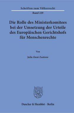 Die Rolle des Ministerkomitees bei der Umsetzung der Urteile des Europäischen Gerichtshofs für Menschenrechte. von Zastrow,  Julie-Enni