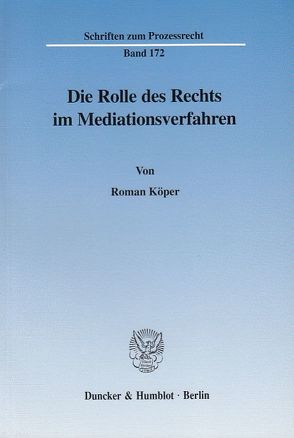 Die Rolle des Rechts im Mediationsverfahren. von Köper,  Roman