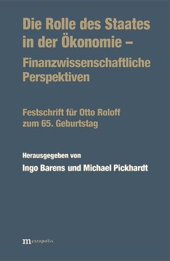 Die Rolle des Staates in der Ökonomie – Finanzwissenschaftliche Perspektiven von Barens,  Ingo, Pickhardt,  Michael
