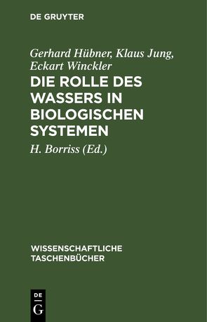 Die Rolle des Wassers in biologischen Systemen von Borriss,  H., Hübner,  Gerhard, Jung,  Klaus, Winckler,  Eckart