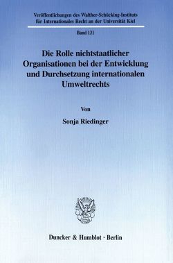 Die Rolle nichtstaatlicher Organisationen bei der Entwicklung und Durchsetzung internationalen Umweltrechts. von Riedinger,  Sonja