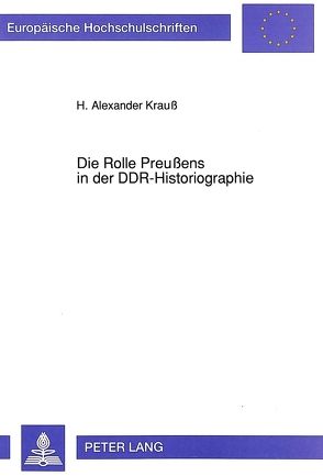 Die Rolle Preußens in der DDR-Historiographie von Krauß,  Alexander