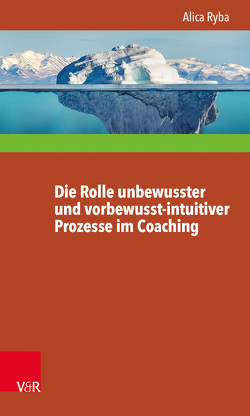 Die Rolle unbewusster und vorbewusst-intuitiver Prozesse im Coaching unter besonderer Berücksichtigung der Persönlichkeitsentwicklung des Klienten von Roth,  Gerhard, Ryba,  Alica