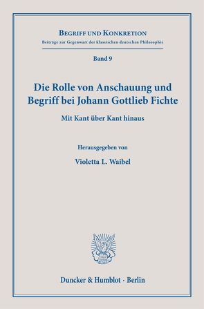 Die Rolle von Anschauung und Begriff bei Johann Gottlieb Fichte. von de Rosales Chacón,  Jacinto Rivera, Waibel,  Violetta L.
