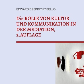 Die ROLLE VON KULTUR UND KOMMUNIKATION IN DER MEDIATION, 2.AUFLAGE von Bello,  Edward Dzerinyuy