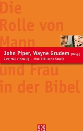 Die Rolle von Mann und Frau in der Bibel von Grudem,  Wayne, Piper,  John