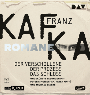 Die Romane – Der Verschollene, Der Prozess, Das Schloss von Evers,  Michael, Kafka,  Franz, Matic,  Peter, Simonischek,  Peter