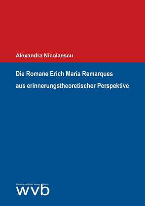 Die Romane Erich Maria Remarques aus erinnerungstheoretischer Perspektive von Nicolaescu,  Alexandra