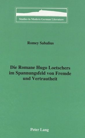 Die Romane Hugo Loetschers im Spannungsfeld von Fremde und Vertrautheit von Sabalius,  Romey