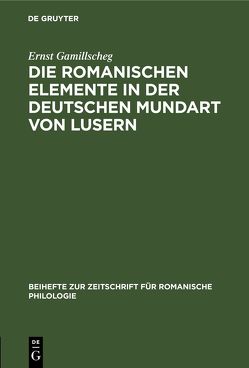 Die romanischen Elemente in der deutschen Mundart von Lusern von Gamillscheg,  Ernst