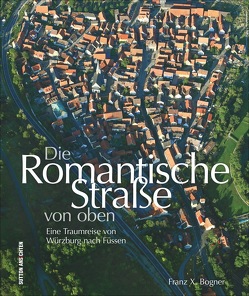 Die Romantische Straße von oben von Bogner,  Franz X.