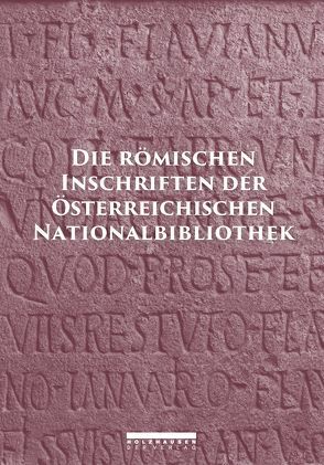 DIE RÖMISCHEN INSCHRIFTEN DER ÖSTERREICHISCHEN NATIONALBIBLIOTHEK von Beutler,  Franziska, Weber,  Ekkehard