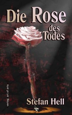 Die Rose des Todes von Bartl,  Frederic, Hell,  Stefan