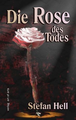 Die Rose des Todes von Bartl,  Frederic, Bartl,  Silvia J, Hell,  Stefan