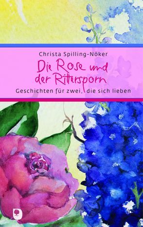 Die Rose und der Rittersporn von Mörch,  Ursula, Spilling-Nöker,  Christa