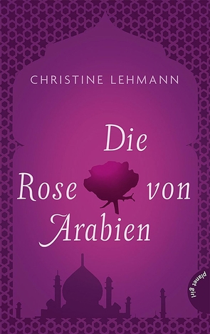 Die Rose von Arabien von hißmann,  heilmann,  hamburg, Lehmann,  Christine