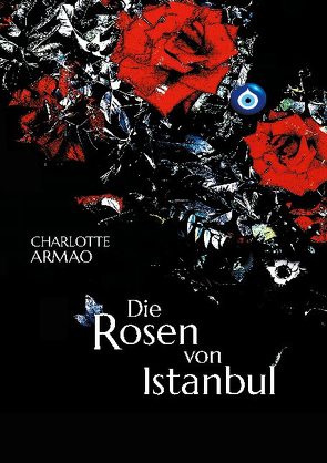 Die Rosen von Istanbul von Armao,  Charlotte