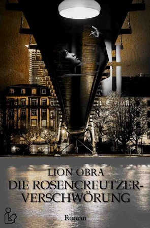 DIE ROSENCREUTZER-VERSCHWÖRUNG von Dörge,  Christian, Obra,  Lion