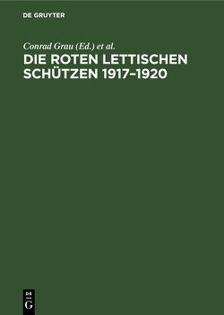 Die Roten Lettischen Schützen 1917–1920 von Grau,  Conrad, Rosenfeld,  Günter