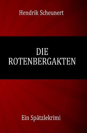 Die Rotenbergakten von Scheunert,  Hendrik