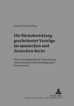 Die Rückabwicklung gescheiterter Verträge im spanischen und deutschen Recht von Berg,  Daniel Friedrich