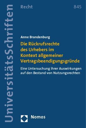 Die Rückrufsrechte des Urhebers im Kontext allgemeiner Vertragsbeendigungsgründe von Brandenburg,  Anne