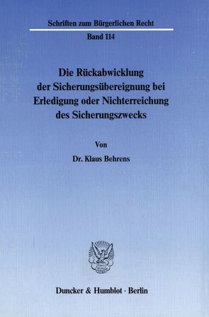 Die Rückabwicklung der Sicherungsübereignung bei Erledigung oder Nichterreichung des Sicherungszwecks. von Behrens,  Klaus