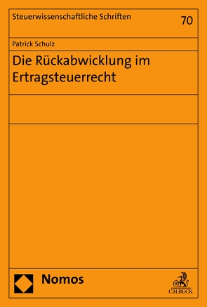 Die Rückabwicklung im Ertragsteuerrecht von Schulz,  Patrick