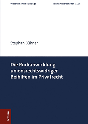 Die Rückabwicklung unionsrechtswidriger Beihilfen im Privatrecht von Bühner,  Stephan