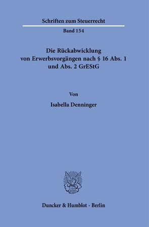 Die Rückabwicklung von Erwerbsvorgängen nach § 16 Abs. 1 und Abs. 2 GrEStG. von Denninger,  Isabella
