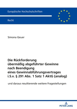 Die Rückforderung übermäßig abgeführter Gewinne nach Beendigung eines Gewinnabführungsvertrages i.S.v. § 291 Abs. 1 Satz 1 AktG (analog) von Geuer,  Simona