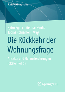 Die Rückkehr der Wohnungsfrage von Egner,  Björn, Grohs,  Stephan, Robischon,  Tobias