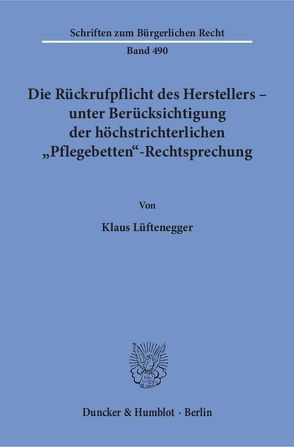 Die Rückrufpflicht des Herstellers – unter Berücksichtigung der höchstrichterlichen „Pflegebetten“-Rechtsprechung. von Lüftenegger,  Klaus