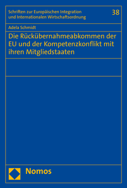 Die Rückübernahmeabkommen der EU und der Kompetenzkonflikt mit ihren Mitgliedstaaten von Schmidt,  Adela