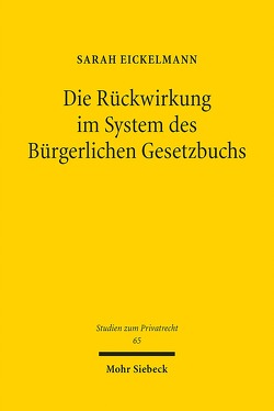 Die Rückwirkung im System des Bürgerlichen Gesetzbuchs von Eickelmann,  Sarah