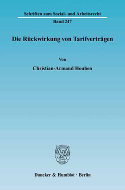 Die Rückwirkung von Tarifverträgen. von Houben,  Christian-Armand