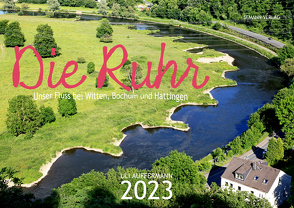Die Ruhr – Unser Fluss bei Witten, Bochum und Hattingen von Auffermann,  Uli