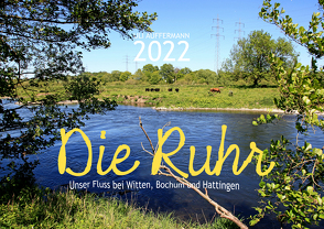 Die Ruhr – Unser Fluss bei Witten, Bochum und Hattingen von Auffermann,  Uli