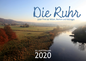 Die Ruhr – Unser Fluss bei Witten, Bochum und Hattingen von Auffermann,  Uli