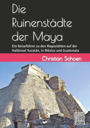 Die Ruinenstädte der Maya von Schoen,  Christian