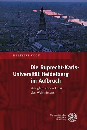 Die Ruprecht-Karls-Universität Heidelberg im Aufbruch von Vogt,  Heribert