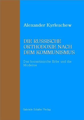 Die russische Orthodoxie nach dem Kommunismus von Briskina-Müller,  Anna, Heller,  Dagmar, Kyrleschew,  Alexander