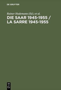 Die Saar 1945–1955 / La Sarre 1945–1955 von Hudemann,  Rainer, Maas,  Annette, Poidevin,  Raymond