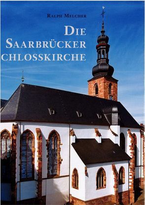 Die Saarbrücker Schlosskirche von Marx,  Gerd, Melcher,  Ralph