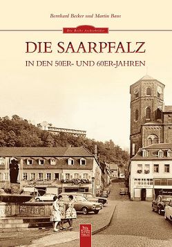 Die Saarpfalz in den 50er- und 60er-Jahren von Baus,  Martin, Becker,  Bernhard