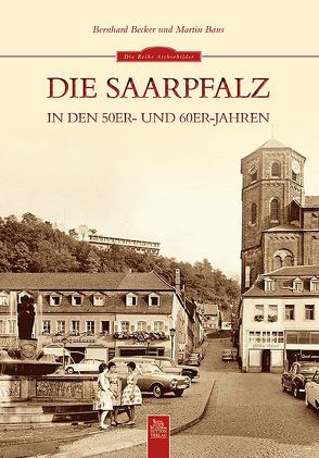 Die Saarpfalz in den 50er- und 60er-Jahren von Baus,  Martin, Becker,  Bernhard
